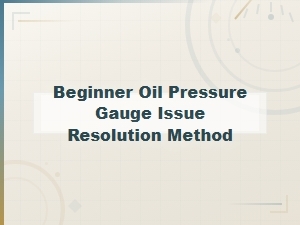 Beginner Oil Pressure Gauge Issue Resolution Method