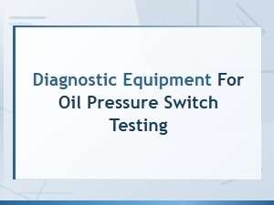 Diagnostic Equipment for Oil Pressure Switch Testing Methods