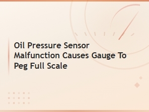 Oil Pressure Sensor Malfunction: Why Your Gauge Pegs Full Scale