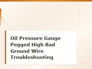 Oil Pressure Gauge Pegged High? Check the Ground Wire