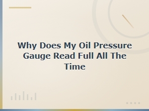 Oil Pressure Gauge Stuck on Full: Common Causes and Fixes
