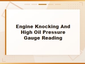 Oil Pressure Switch Replacement for Engine Knocking and High Gauge Reading